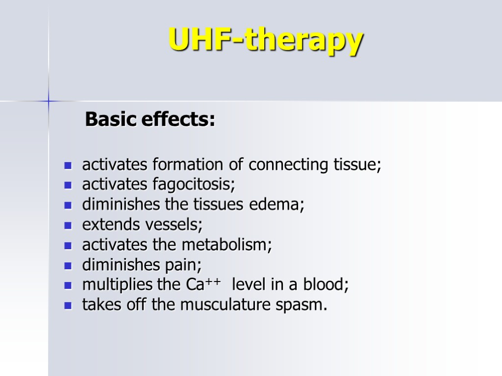 UHF-therapy Basic effects: activates formation of connecting tissue; activates fagocitosis; diminishes the tissues edema;